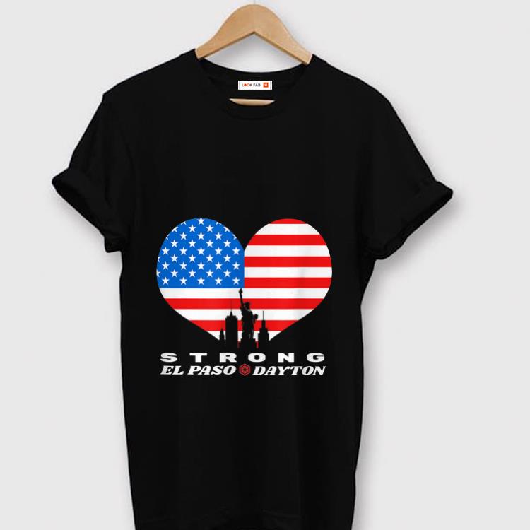 Nice El Paso Dayton Strong Heart American Flag shirt 1 - Nice El Paso Dayton Strong Heart American Flag shirt