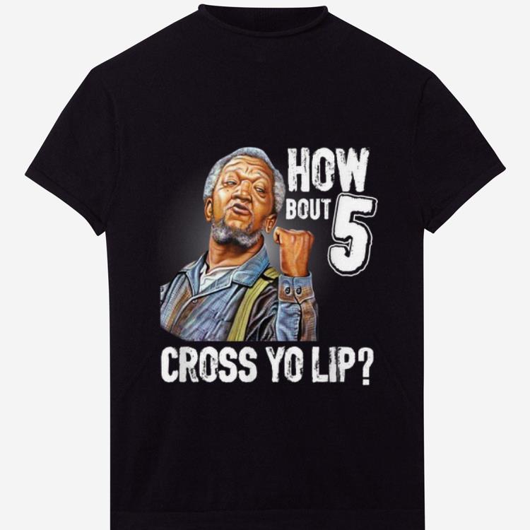 Nice How Bout 5 Cross Yo Lip shirt 1 - Nice How Bout 5 Cross Yo Lip shirt