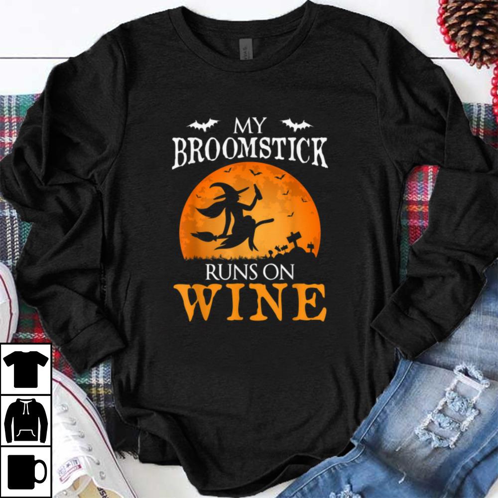 Nice My Broomstick Runs On Wine Witch Halloween Costume Gift shirt 1 - Nice My Broomstick Runs On Wine Witch Halloween Costume Gift shirt
