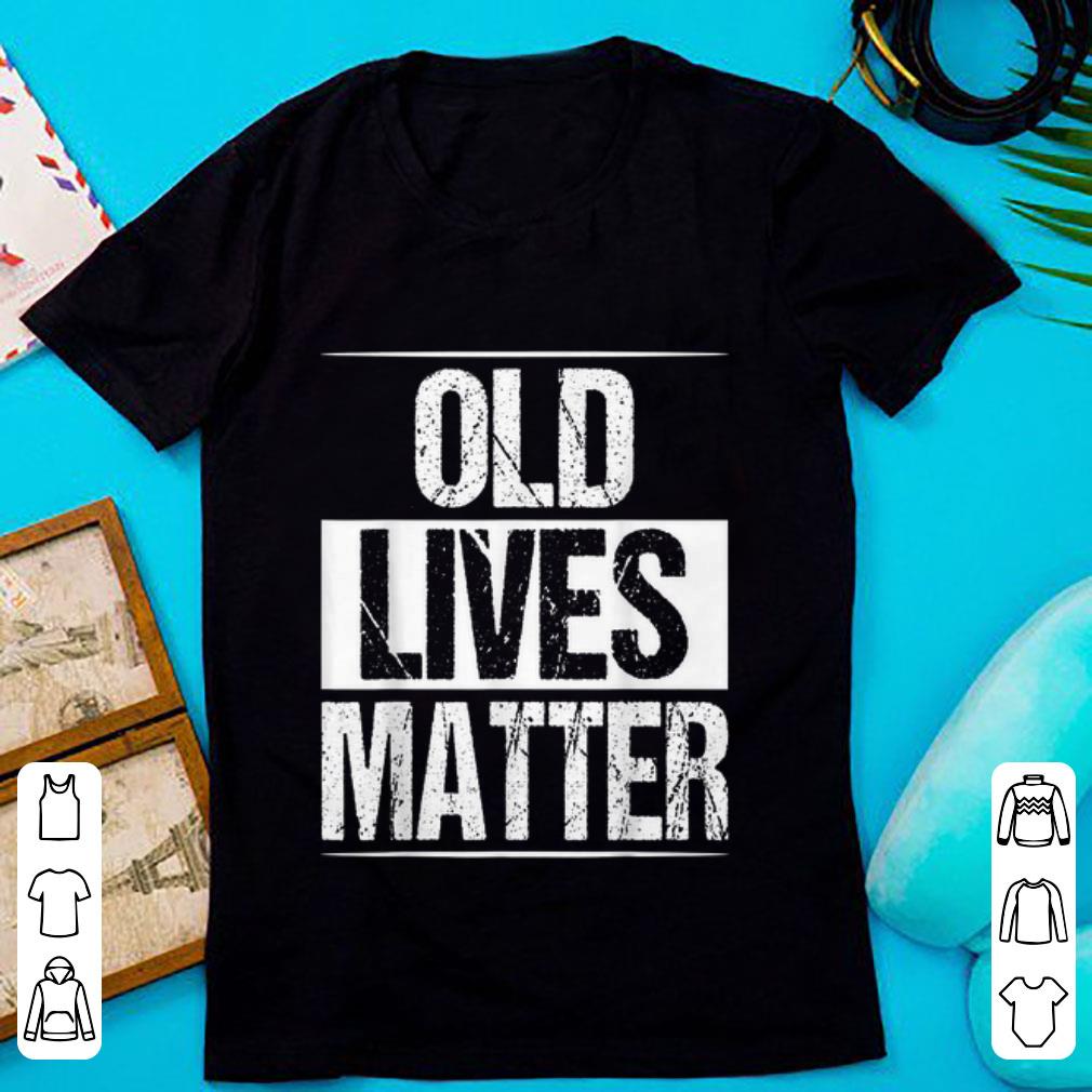Nice Old Lives Matter shirt 1 - Nice Old Lives Matter shirt