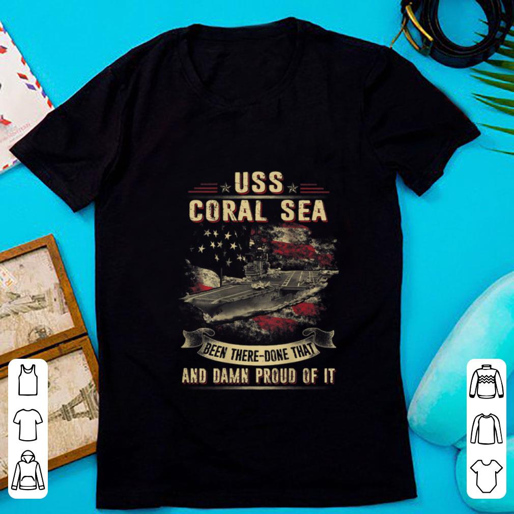 Nice USS Coral Sea Been There Done That And Damn Proud Of It shirt 1 - Nice USS Coral Sea Been There Done That And Damn Proud Of It shirt