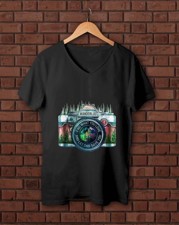 Official Camera Wanderlust Find What You Love And Let This Save You shirt 1 - Official Camera Wanderlust Find What You Love And Let This Save You shirt