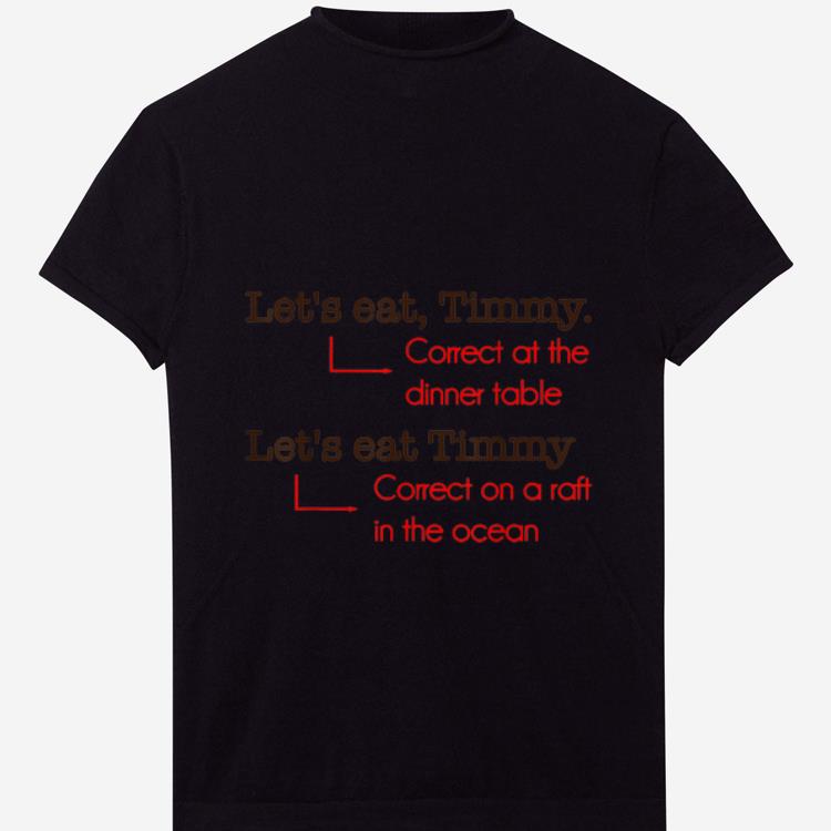 Official Let s Eat Timmy Correct At The Dinner Table shirt 1 - Official Let's Eat Timmy Correct At The Dinner Table shirt