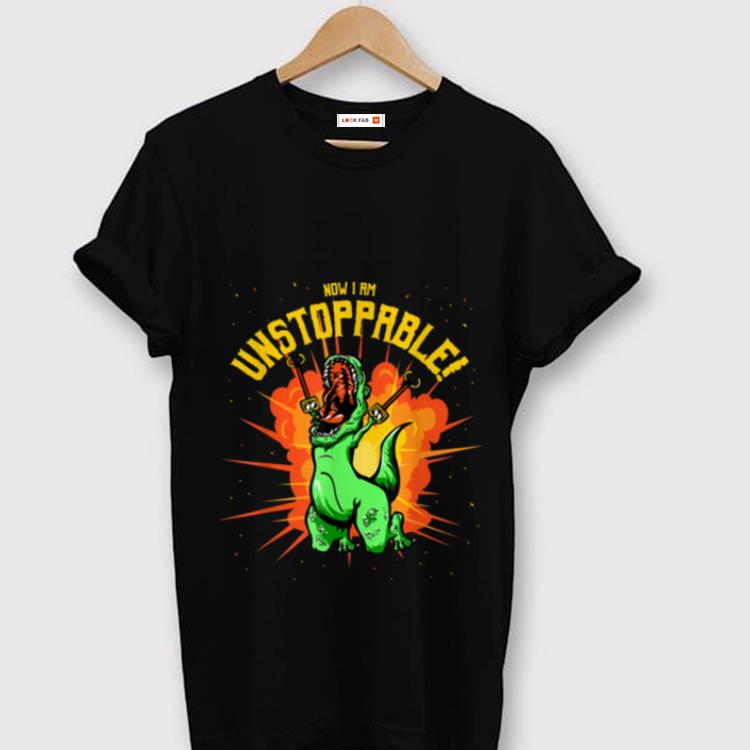 Official Now I Am Unstoppable T Rex Dinosaur Claws shirt 1 - Official Now I Am Unstoppable T-Rex Dinosaur Claws shirt