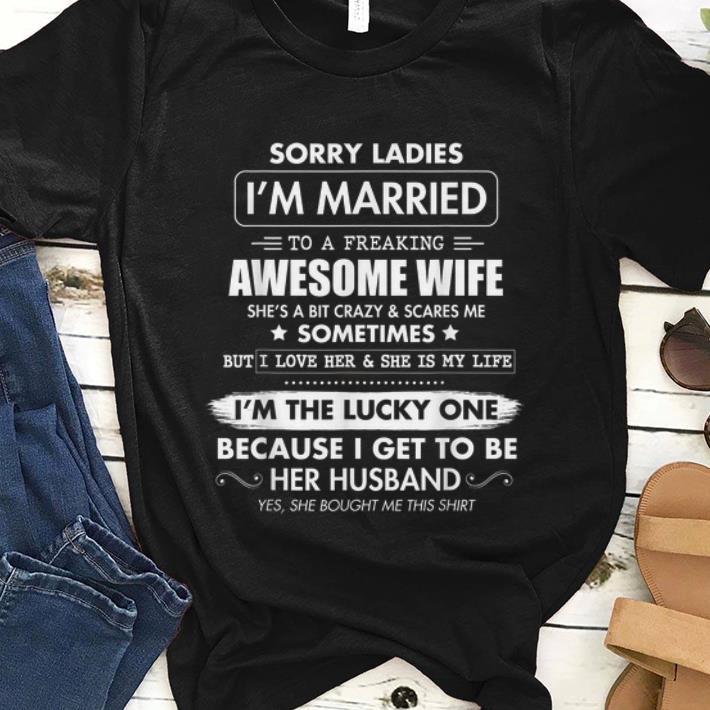 Official Sorry Ladies I m Married To A Freaking Awesome Wife shirt 1 - Official Sorry Ladies I'm Married To A Freaking Awesome Wife shirt