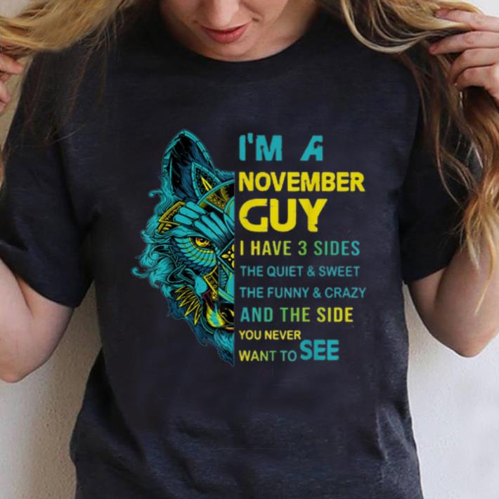Official Wolf I m November Guy I Have 3 Sides The Quiet And Sweet shirt 1 - Official Wolf I'm November Guy I Have 3 Sides The Quiet And Sweet shirt