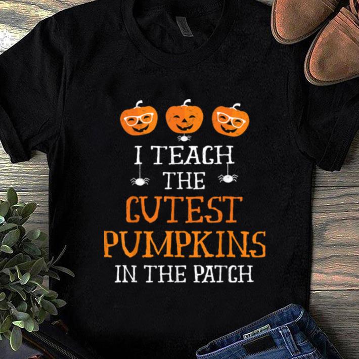 Original I Teach The Cutest Pumpkins In The Patch Halloween shirt 1 - Original I Teach The Cutest Pumpkins In The Patch Halloween shirt