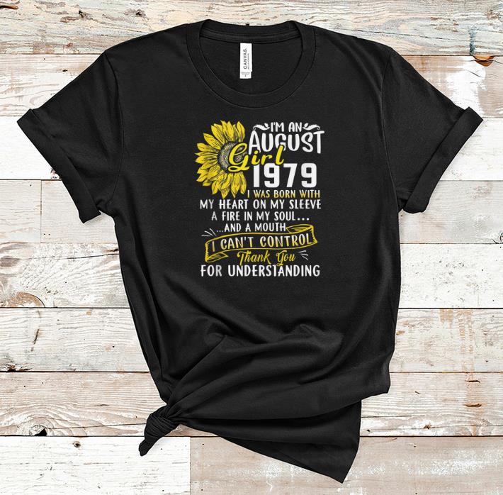 Original I m An August Girl 1979 I Was Born With My Heart On My Sleeve A Fire In My Soul Sunflower shirt 1 - Original I'm An August Girl 1979 I Was Born With My Heart On My Sleeve A Fire In My Soul Sunflower shirt