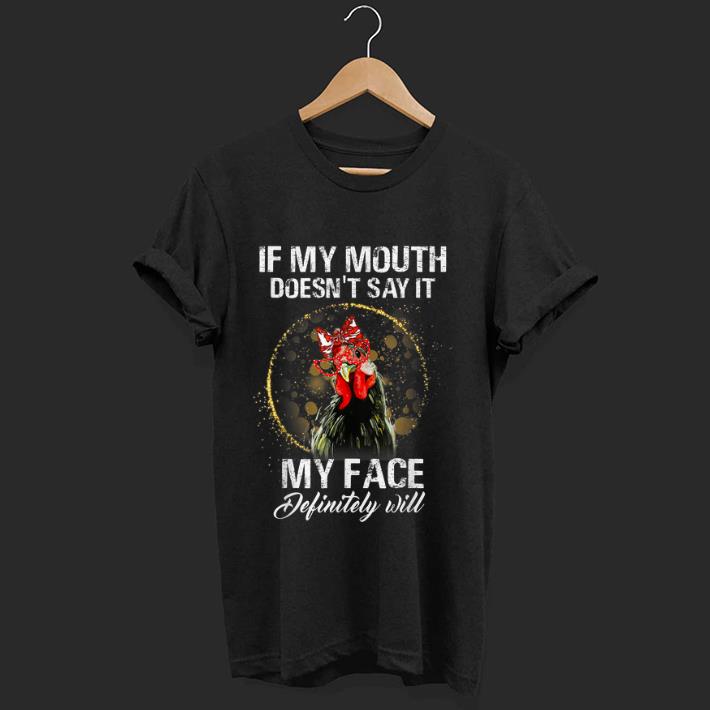 Original If My Mouth Doesn t Say It My Face Definitely Will Chicken shirt 1 - Original If My Mouth Doesn't Say It My Face Definitely Will Chicken shirt