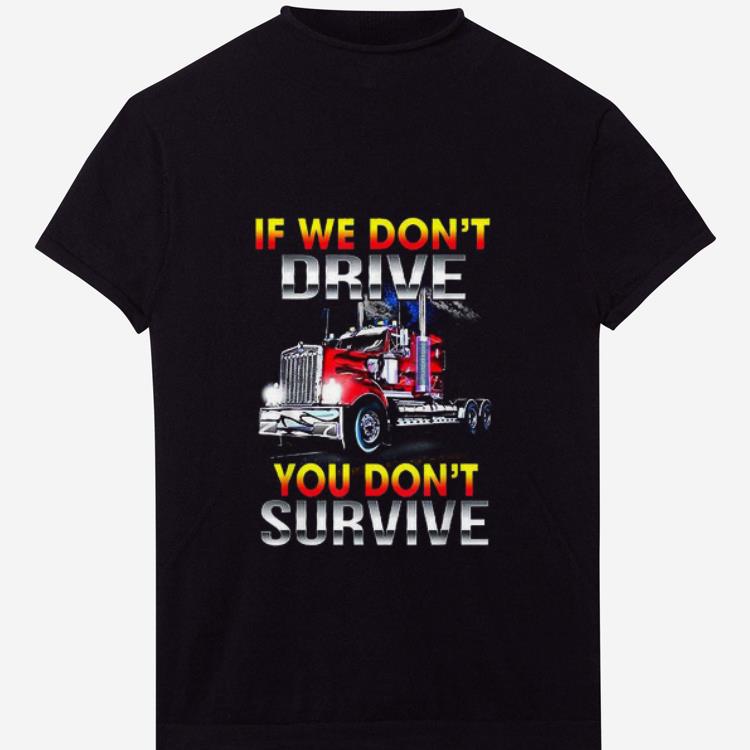 Original If We Don t Drive You Don t Survive shirt 1 - Original If We Don't Drive You Don't Survive shirt