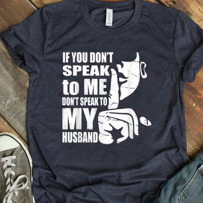 Original If You Don t Speak To me Don t Speak To My Husband shirt 1 - Original If You Don't Speak To me Don't Speak To My Husband shirt