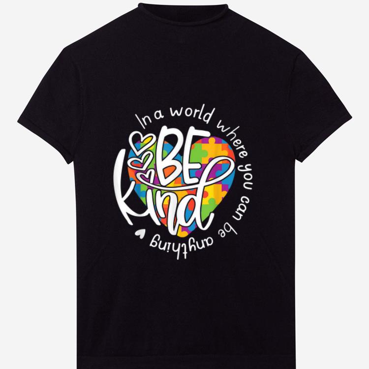 Original In A World Where You Can Be Anything Be Kind shirt 1 - Original In A World Where You Can Be Anything Be Kind shirt