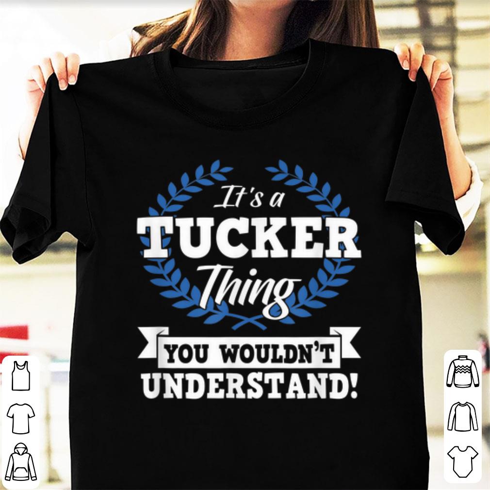 Original It s A Tucker Thing You Wouldn t Understand Name shirt 1 - Original It's A Tucker Thing You Wouldn't Understand Name shirt