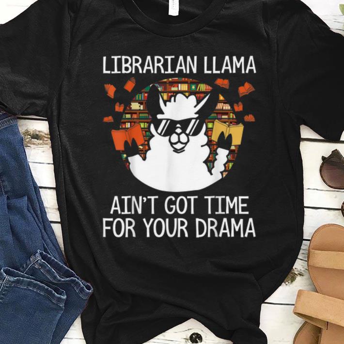 Original Librarian Llama Ani t Got time For Your Drama shirt 1 - Original Librarian Llama Ani't Got time For Your Drama shirt