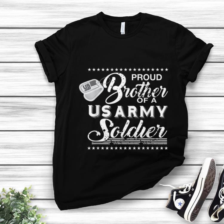 Original Proud brother Of A Us Army Soldier shirt 1 - Original Proud brother Of A Us Army Soldier shirt