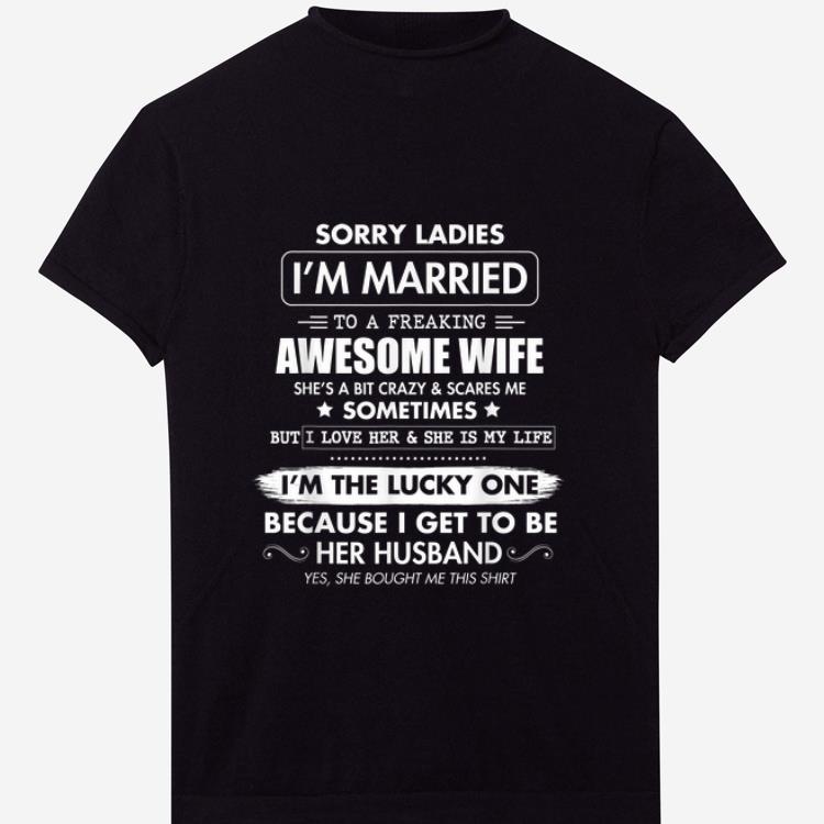 Original Sorry Ladies I m Married To A Freaking Awesome Wife shirt 1 - Original Sorry Ladies I'm Married To A Freaking Awesome Wife shirt