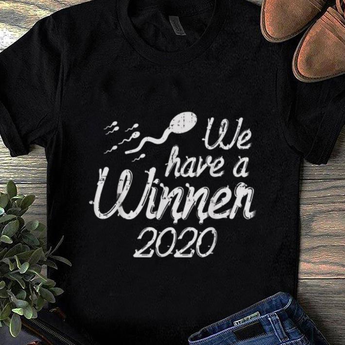 Original Sperm We Have A Winner 2020 shirt 1 - Original Sperm We Have A Winner 2020 shirt