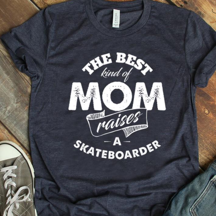 Original The best Kind Of Mom Raises A Skateboarder shirt 1 - Original The best Kind Of Mom Raises A Skateboarder shirt