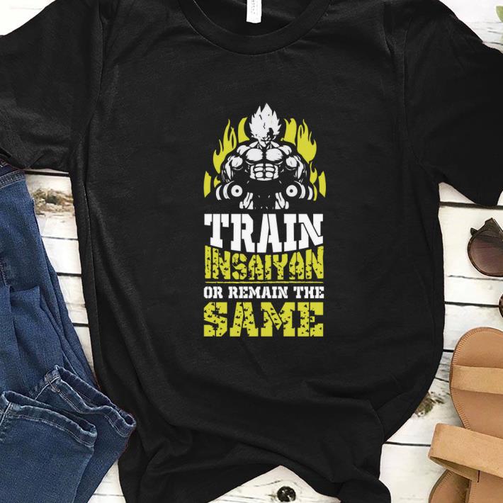 Original Train Insaiyan Remain The Same Workout Anime Gym shirt 1 - Original Train Insaiyan Remain The Same Workout Anime Gym shirt