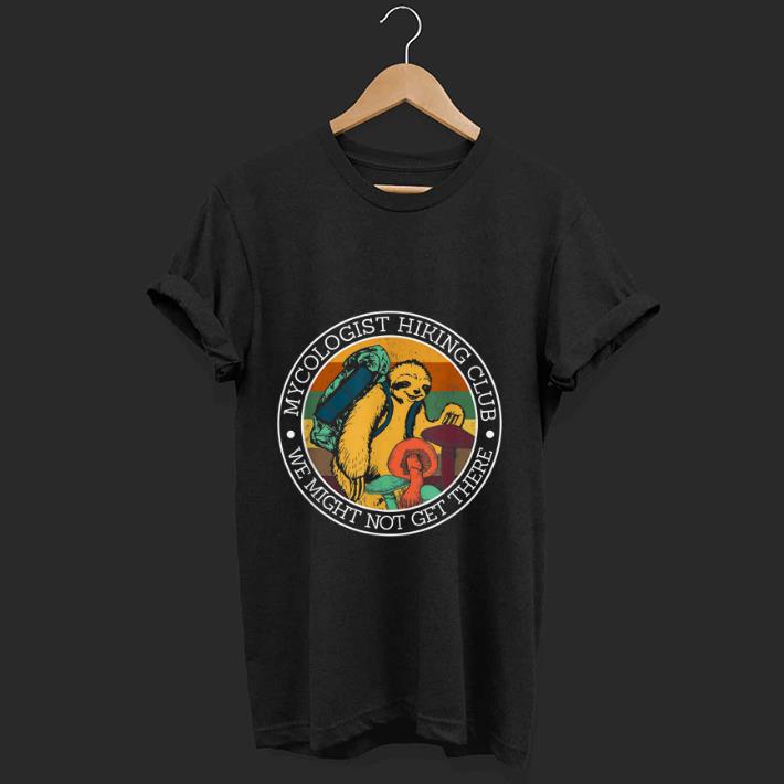 Original Vintage Mycologist Hiking Club We Might Not Get There Sloth Mushroom shirt 1 - Original Vintage Mycologist Hiking Club We Might Not Get There Sloth Mushroom shirt