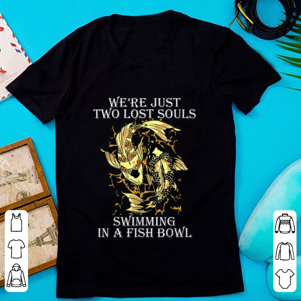 Original We re Just Two Lost Souls Swimming In A Fish Bowl Yang Ying Fish shirt 1 - Original We're Just Two Lost Souls Swimming In A Fish Bowl Yang Ying Fish shirt