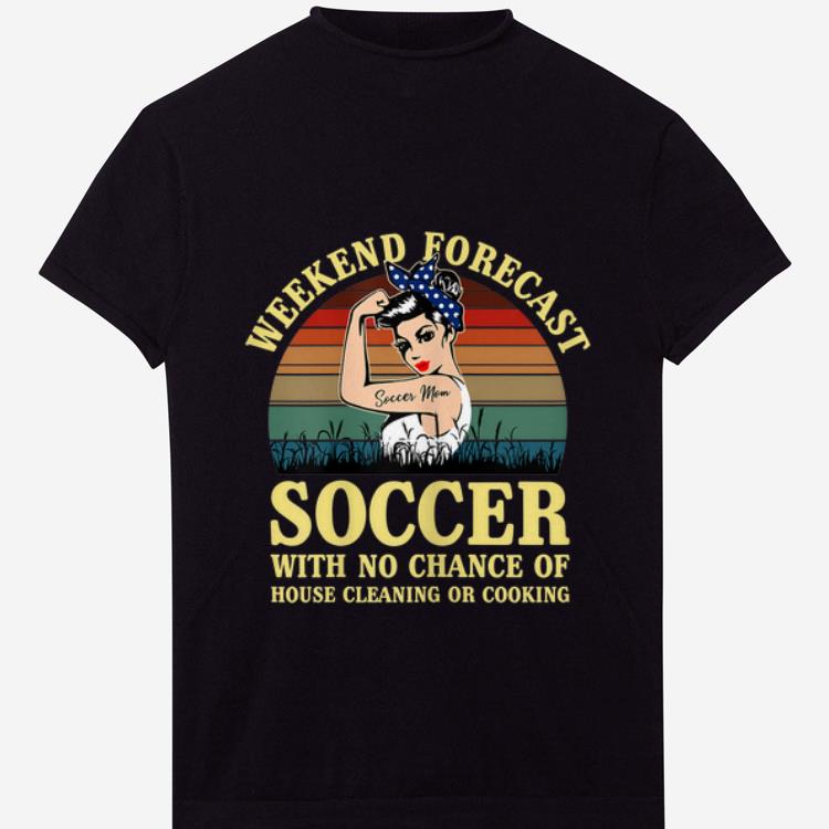 Original Weekend Forecast Soccer With No Chance Cleaning And Cooking Vintage shirt 1 - Original Weekend Forecast Soccer With No Chance Cleaning And Cooking Vintage shirt