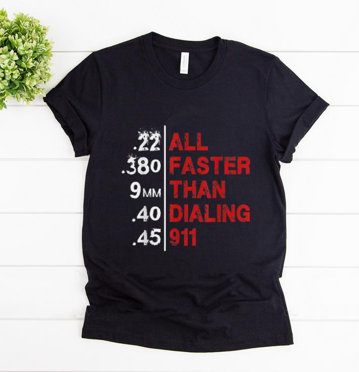 Premium All Faster Than Dialing 911 shirt 1 - Premium All Faster Than Dialing 911 shirt