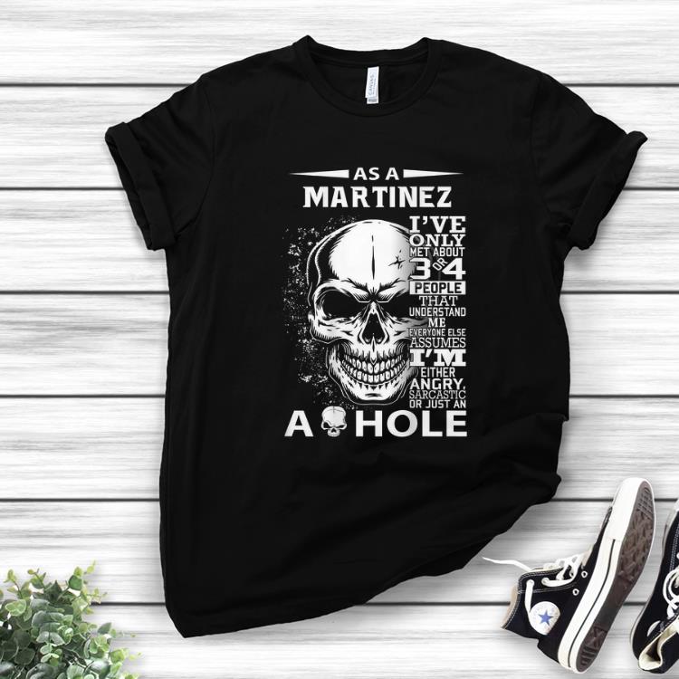 Premium As A Martinez I ve Only Met About 3 Or 4 People That Understand Me shirt 1 - Premium As A Martinez I've Only Met About 3 Or 4 People That Understand Me shirt