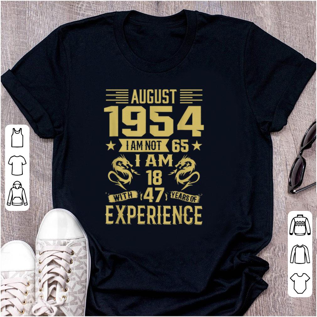 Premium August 1954 I Am Not 65 I Am 18 With 47 Years Of Experience shirt 1 - Premium August 1954 I Am Not 65 I Am 18 With 47 Years Of Experience shirt