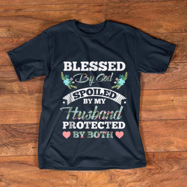 Premium Blessed by God Spoiled By My Husband Protected By Both Floral shirt 1 - Premium Blessed by God Spoiled By My Husband Protected By Both Floral shirt