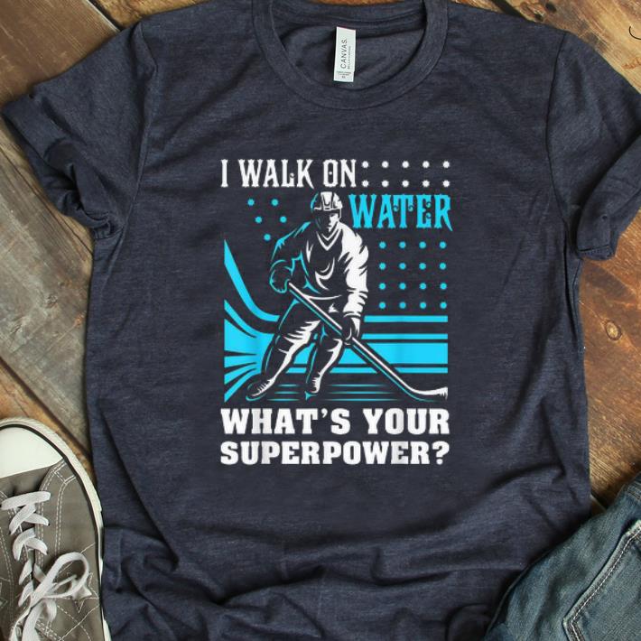 Premium I Walk On Water What s Your Superpower shirt 1 - Premium I Walk On Water What's Your Superpower shirt