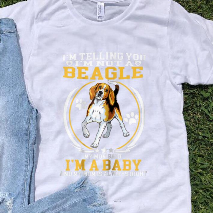 Premium I m telling You I m Not A Beagle My Mom Said I m A Baby shirt 1 - Premium I'm telling You I'm Not A Beagle My Mom Said I'm A Baby shirt
