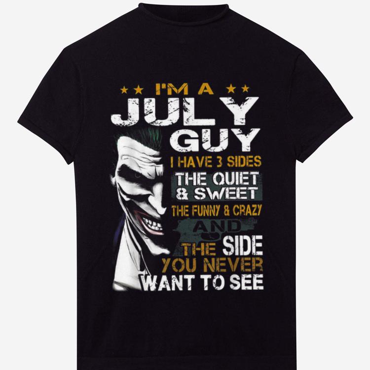Premium Joker I m A July Guy I Have 3 Side The Quiet And Sweet shirt 1 - Premium Joker I'm A July Guy I Have 3 Side The Quiet And Sweet shirt
