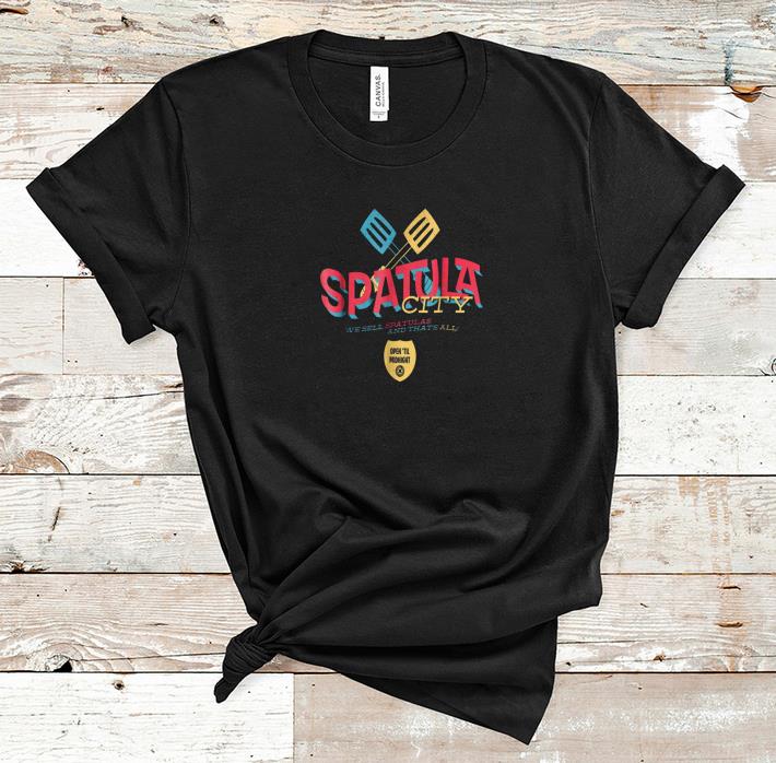 Premium Spatula City We Sell Spatulas And That s All Open Till Midnight shirt 1 - Premium Spatula City We Sell Spatulas And That's All Open Till Midnight shirt
