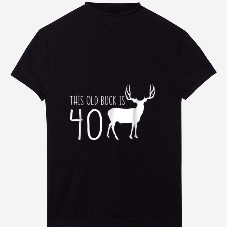 Premium This old Buck Is 40 Deer shirt 1 - Premium This old Buck Is 40 Deer shirt