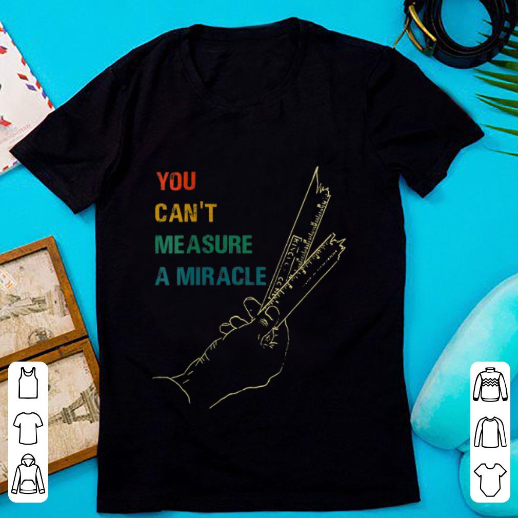 Premium You Cant Measure a Miracle Vintage shirt 1 - Premium You Cant Measure a Miracle Vintage shirt