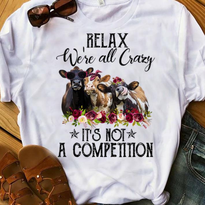 Pretty Relax We re All Crazy It s Not A Competition Heifer Flower shirt 1 - Pretty Relax We're All Crazy It's Not A Competition Heifer Flower shirt