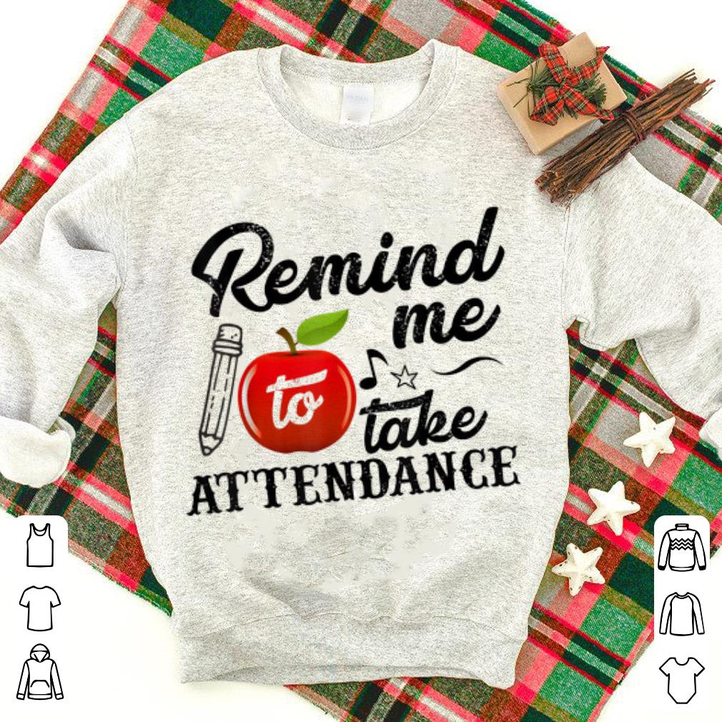 Pretty Remind Me To Take Attendance shirt 1 - Pretty Remind Me To Take Attendance shirt