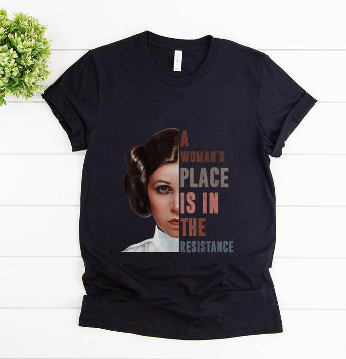 Pretty Star War Leia Organa A Woman s Place Is In The Resistance shirt 1 - Pretty Star War Leia Organa A Woman's Place Is In The Resistance shirt