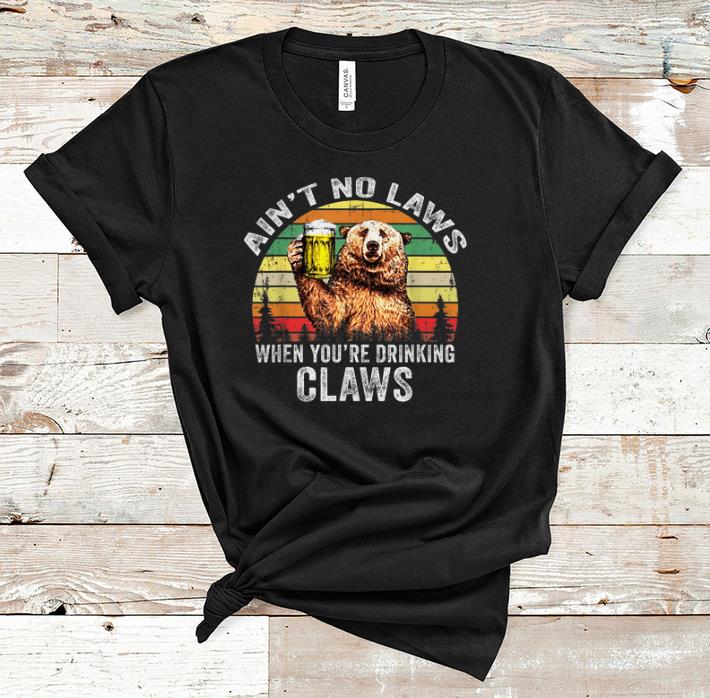 Pretty Vintage Bear Ain t No Laws When You re Drinking Claws shirt 1 - Pretty Vintage Bear Ain't No Laws When You're Drinking Claws shirt