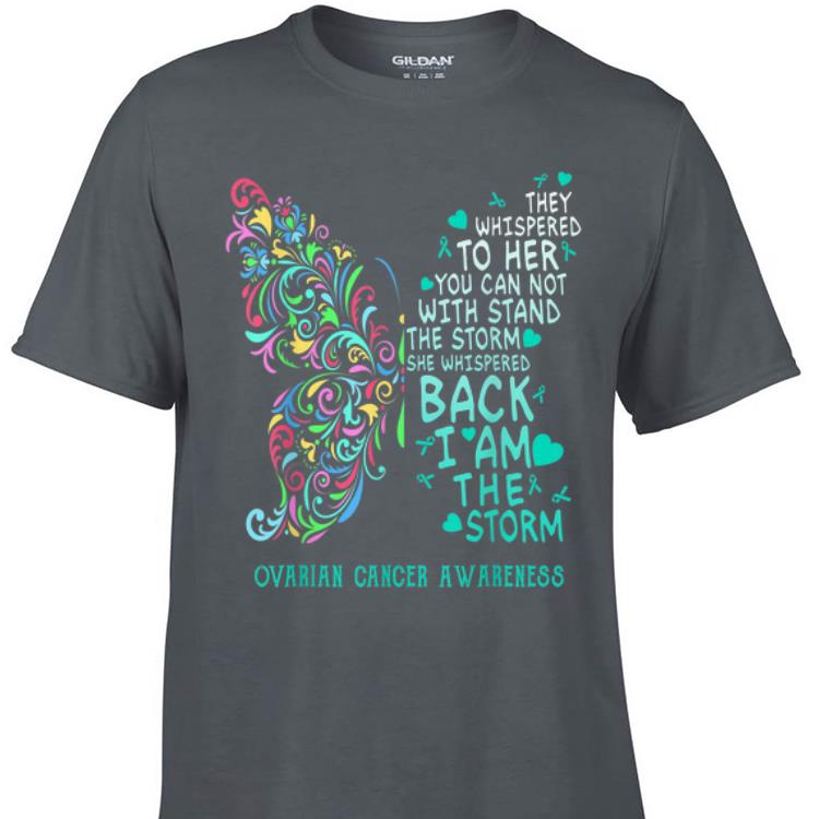 They Whispered To Her You Can Not With Stand The Storm Ovarian Cancer Awareness shirt 1 - They Whispered To Her You Can Not With Stand The Storm Ovarian Cancer Awareness shirt