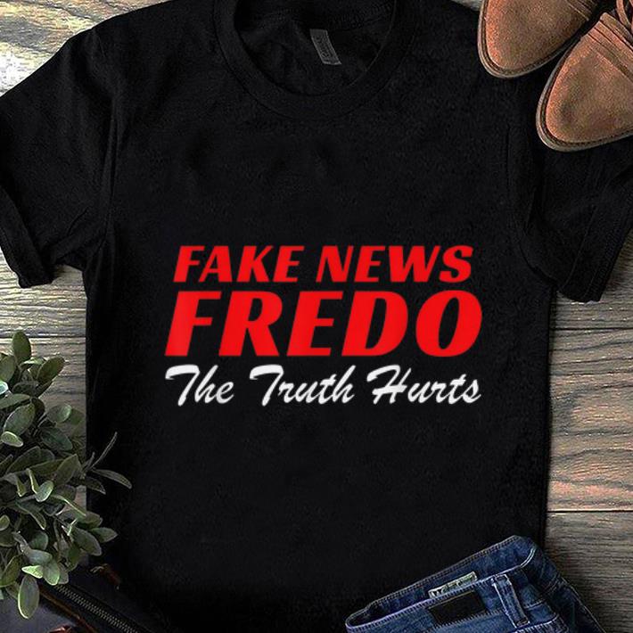 Top Fake News Fredo The Truth Hurts shirt 1 - Top Fake News Fredo The Truth Hurts shirt