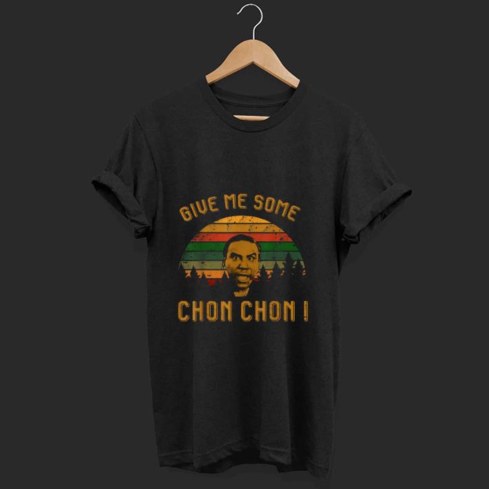 Top Give Me Some Chon Chon Vintage shirt 1 - Top Give Me Some Chon Chon Vintage shirt