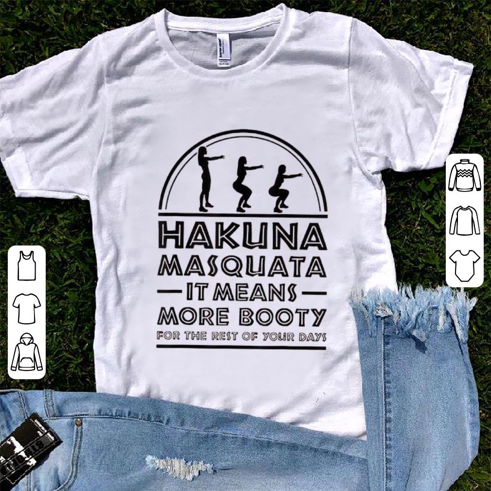 Top Hakuna Masquata It Means Great More Booty For The Rest Of Your Days shirt 1 - Top Hakuna Masquata It Means Great More Booty For The Rest Of Your Days shirt