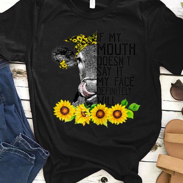 Top If My Mouth Doesn t Say It My Face Will Heifer Sunflower shirt 1 - Top If My Mouth Doesn't Say It My Face Will Heifer Sunflower shirt