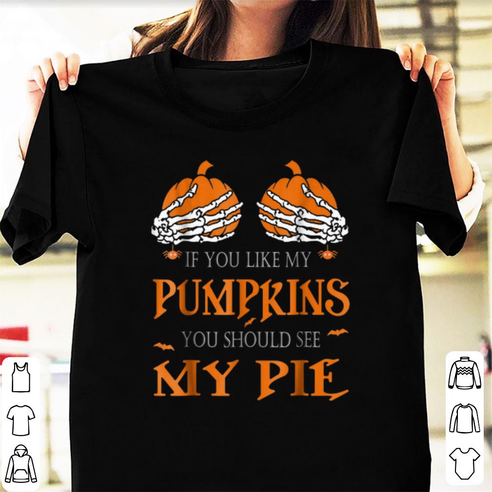 Top If You Like My Pumpkins You Should See My Pie Halloween shirt 1 - Top If You Like My Pumpkins You Should See My Pie Halloween shirt