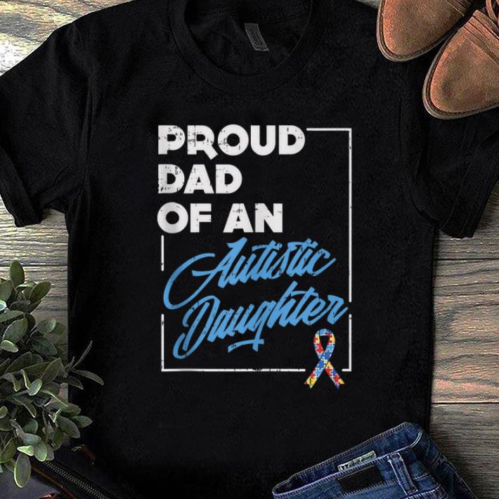 Top Proud Dad Of An Autistic Daughter Autism Awareness shirt 1 - Top Proud Dad Of An Autistic Daughter Autism Awareness shirt