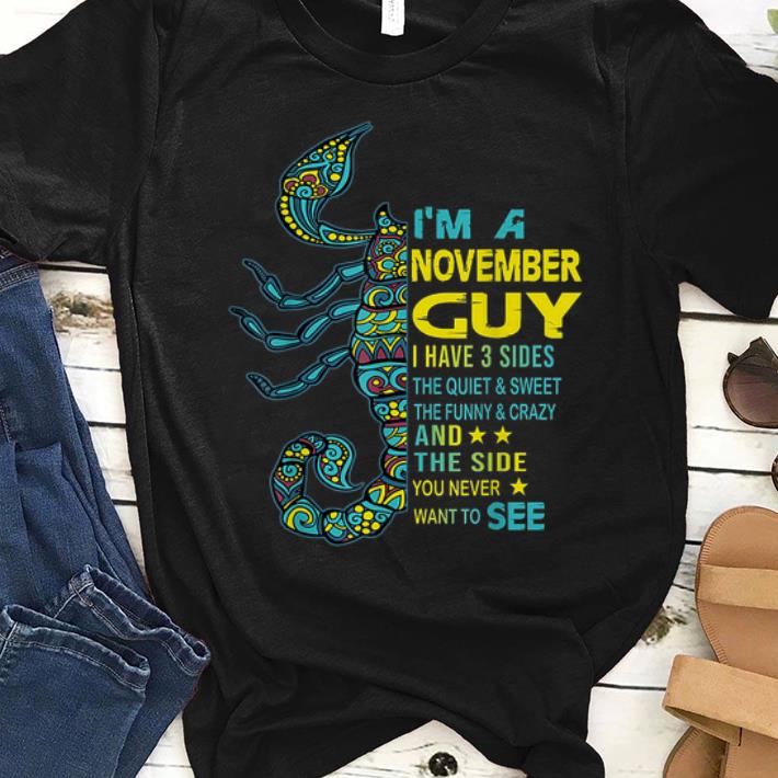 Top Scorpios I m A November Guy I Have 3 Side The Side You Never Want To See shirt 1 - Top Scorpios I'm A November Guy I Have 3 Side The Side You Never Want To See shirt