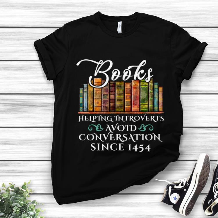 Top Since 1454 Books Helping Introverts Avoid Conversation shirt 1 - Top Since 1454 Books Helping Introverts Avoid Conversation shirt
