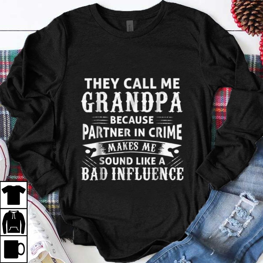 Top They Call Me Grandpa Because Partner In Crime Make Me Sound Like A Bad Inluence shirt 1 - Top They Call Me Grandpa Because Partner In Crime Make Me Sound Like A Bad Inluence shirt